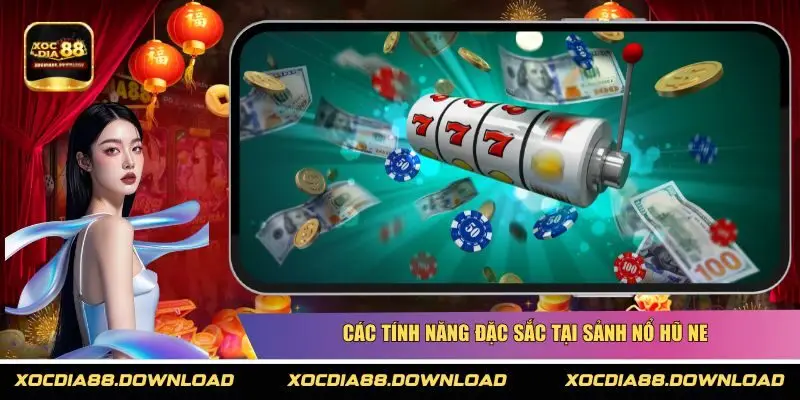 Các tính năng đặc sắc tại sảnh nổ hũ NE