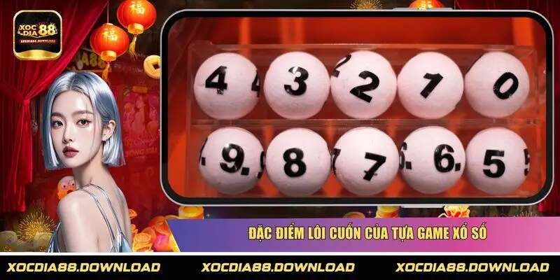 Đặc điểm lôi cuốn của tựa game xổ số