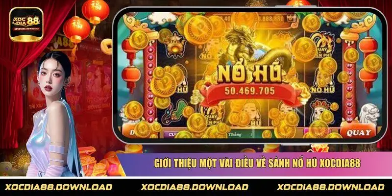Giới thiệu một vài điều về sảnh Nổ hũ XOCDIA88