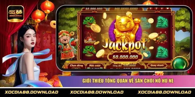 Giới thiệu tổng quan về sân chơi nổ hũ NE