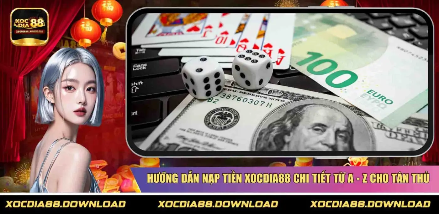 Hướng dẫn nạp tiền XOCDIA88 chi tiết từ A - Z cho tân thủ