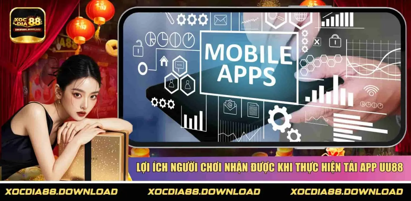Lợi ích người chơi nhận được khi thực hiện tải app XOCDIA88