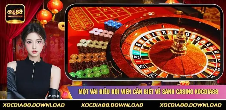 Một vài điều hội viên cần biết về sảnh casino XOCDIA88