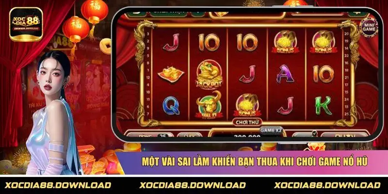 Một vài sai lầm khiến bạn thua khi chơi game Nổ hũ