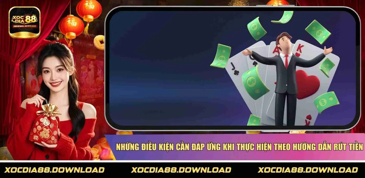 Những điều kiện cần đáp ứng khi thực hiện theo hướng dẫn rút tiền