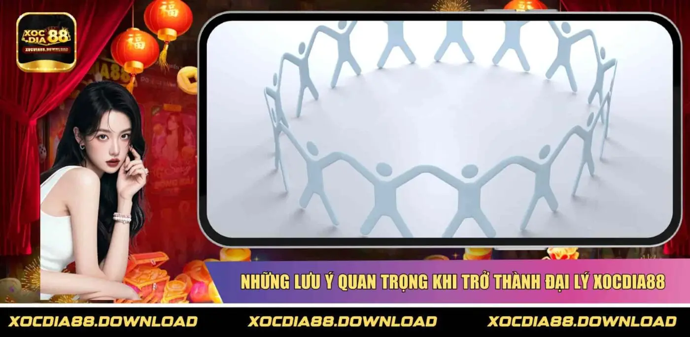 Những lưu ý quan trọng khi trở thành đại lý XOCDIA88