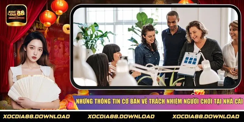 Những thông tin cơ bản về trách nhiệm người chơi tại nhà cái