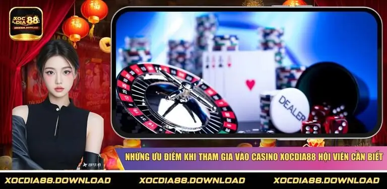 Những ưu điểm khi tham gia vào casino XOCDIA88 hội viên cần biết