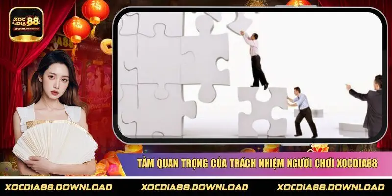 Tầm quan trọng của trách nhiệm người chơi XOCDIA88