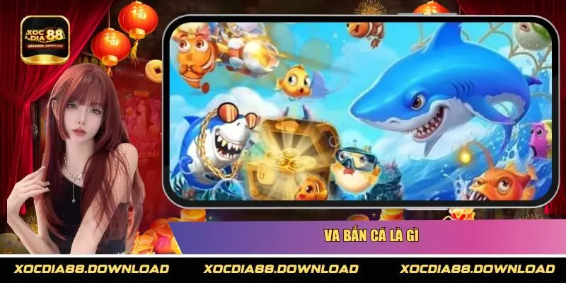 VA bắn cá là gì