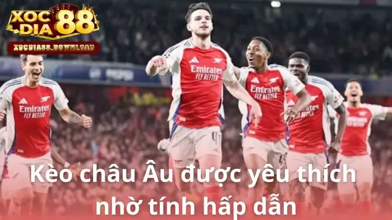 Kèo châu Âu được yêu thích nhờ tính hấp dẫn