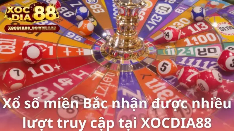 Loại hình xổ số miền Bắc nhận được nhiều lượt truy cập tại XOCDIA88