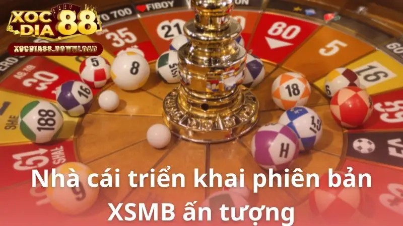 Nhà cái triển khai phiên bản XSMB ấn tượng