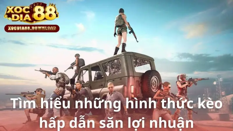 Tìm hiểu những hình thức kèo hấp dẫn săn lợi nhuận